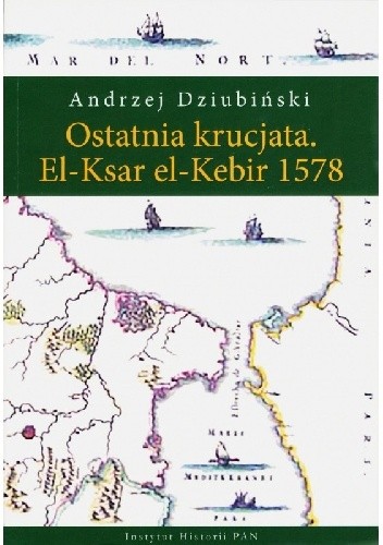 Ostatnia krucjata. El-Ksar el-Kebir 1578