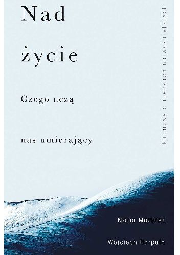 Nad życie. Czego uczą nas umierający