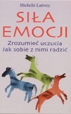 Siła emocji. Zrozumieć uczucia. Jak sobie z nimi radzić