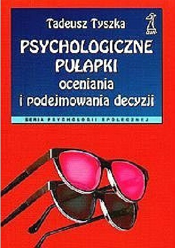 Psychologiczne pułapki oceniania i podejmowania decyzji