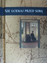 Nie uciekaj przed sobą