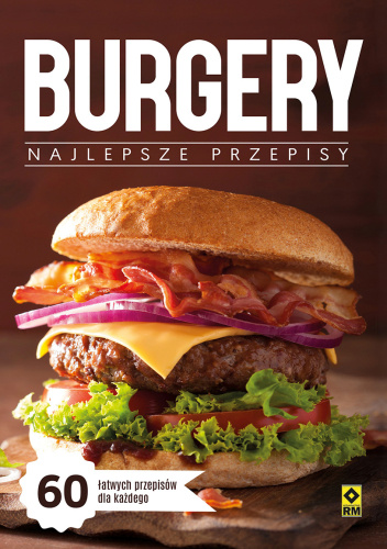 Burgery. Najlepsze przepisy