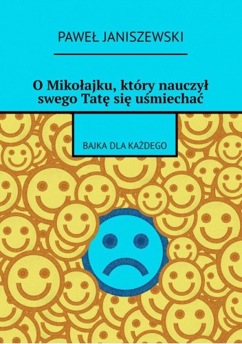 O Mikołajku, który nauczył swego Tatę się uśmiechać