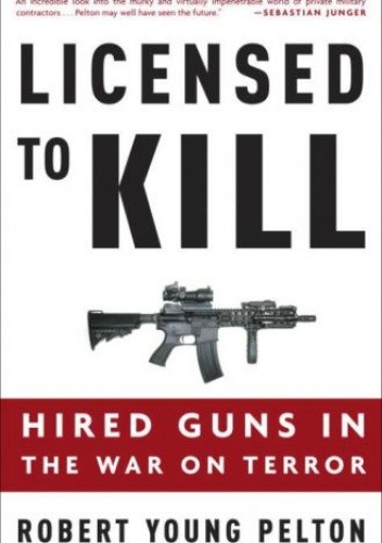 Licensed to Kill: Hired Guns in the War on Terror