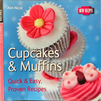 Cupcakes & Muffins: Quick & Easy, Proven Recipes