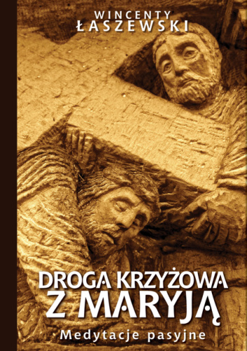 Droga Krzyżowa z Maryją. Medytacje pasyjne