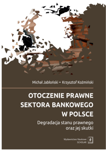 Otoczenie prawne sektora bankowego w Polsce. Degradacja stanu prawnego oraz jej skutki
