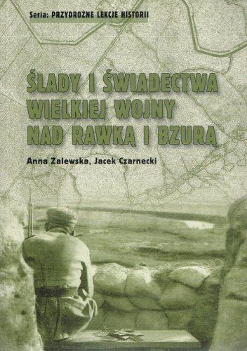 Ślady i świadectwa wielkiej wojny nad Rawką i Bzurą