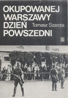Okupowanej Warszawy dzień powszedni. Studium historyczne