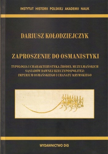 Zaproszenie do osmanistyki. Typologia i charakterystyka źródeł muzułmańskich sąsiadów dawnej Rzeczypospolitej: Imperium Osmańskiego i Chanatu Krymskiego