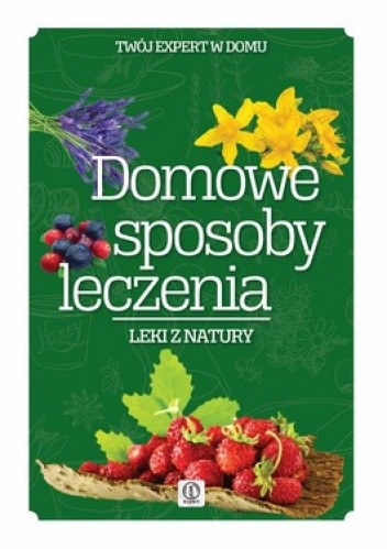 Domowe sposoby leczenia. Leki z natury
