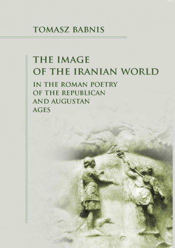 The Image of the Iranian World in the Roman Poetry of the Imperial and Late Antique Ages