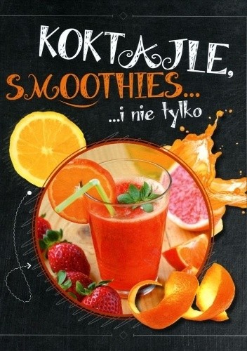 Koktajle, smoothies i nie tylko