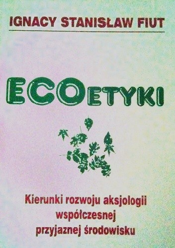EcoEtyki. Kierunki rozwoju aksjologii współczesnej przyjaznej środowisku