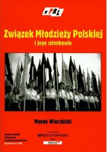 Związek Młodzieży Polskiej i jego członkowie : studium z dziejów funkcjonowania stalinowskiej organizacji młodzieżowej