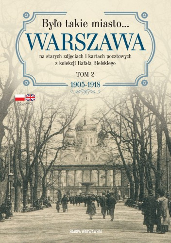 Warszawa na starych zdjęciach i kartach pocztowych z kolekcji Rafała Bielskiego Tom 2. 1905-1918
