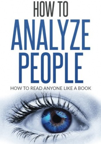 How To Analyze People: How To Read Anyone Like A Book
