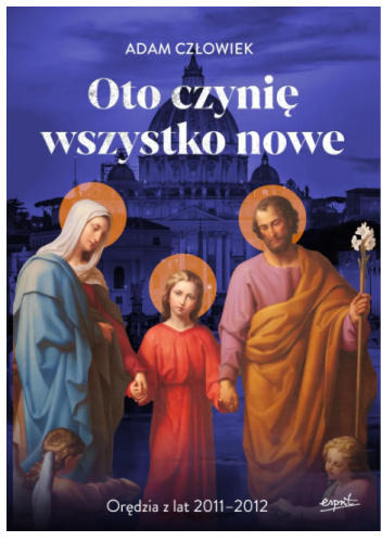 Oto czynię wszystko nowe. Orędzia z lat 2011 - 2012
