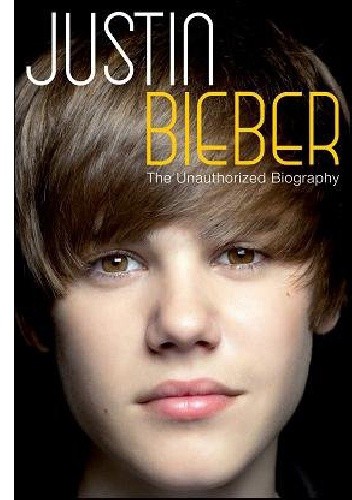 Justin Bieber: The Unauthorized Biography