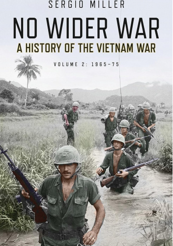 No Wider War: A History of the Vietnam War, Volume 2: 1965–75