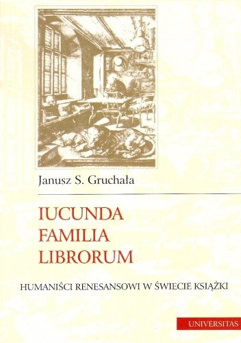 Iucunda familia librorum : humaniści renesansowi w świecie książki
