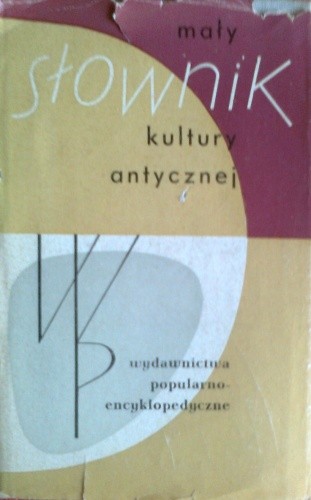 Mały słownik kultury antycznej. Grecja, Rzym
