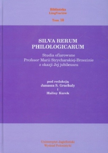Silva rerum philologicarum. Studia ofiarowane Profesor Marii Strycharskiej-Brzezinie z okazji Jej jubileuszu