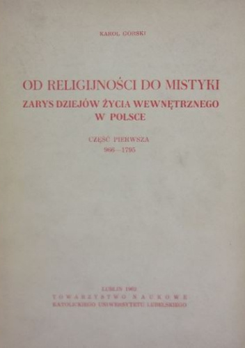 Od religijności do mistyki. Zarys dziejów życia wewnętrznego w Polsce. Część 1, 966-1795