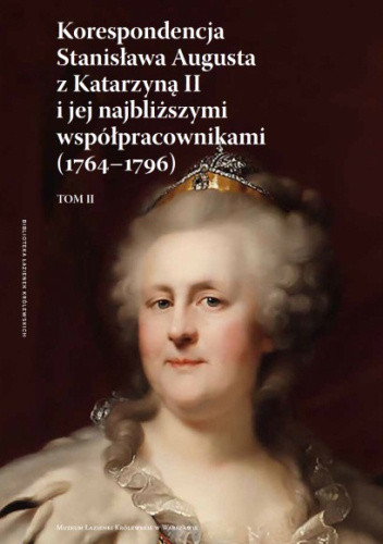 Korespondencja Stanisława Augusta z Katarzyną II i jej najbliższymi współpracownikami (1764-1796), tom 2