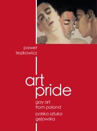 Art pride. Gay Art From Poland. Polska sztuka gejowska
