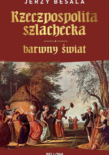 Rzeczpospolita szlachecka. Barwny świat