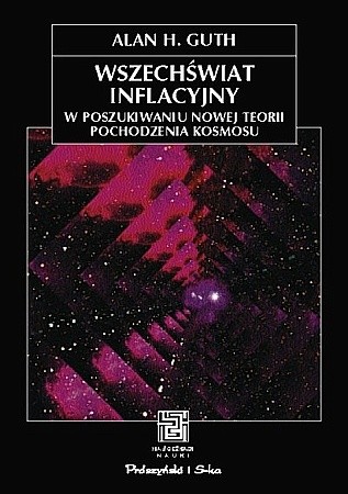 Wszechświat inflacyjny. W poszukiwaniu nowej teorii pochodzenia kosmosu