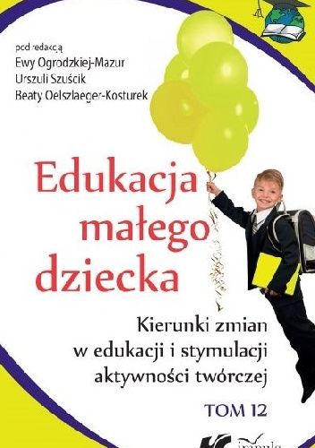 Edukacja małego dziecka. Kierunki zmian w edukacji i stymulacji aktywności twórczej