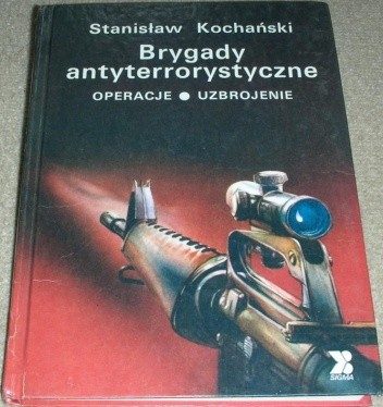 Brygady antyterrorystyczne : operacje, uzbrojenie