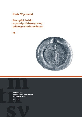 Początki Polski w pamięci historycznej późnego średniowiecza