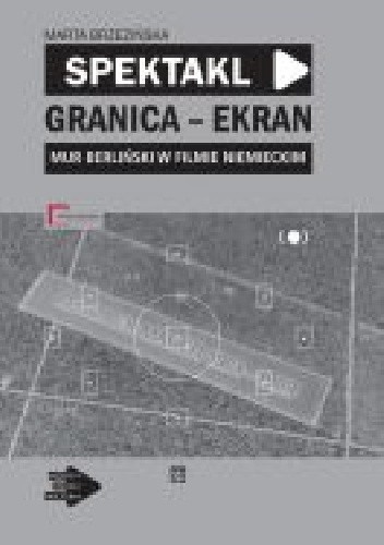 Spektakl – granica – ekran: Mur berliński w filmie niemieckim
