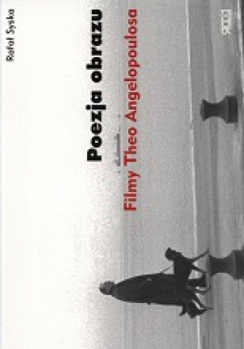 Poezja obrazu. Filmy Theo Angelopoulosa