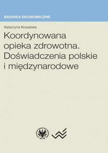 Koordynowana opieka zdrowotna. Doświadczenia polskie i międzynarodowe