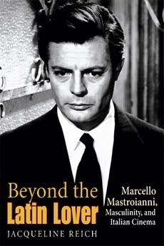 Beyond the Latin Lover. Marcello Mastroianni, Masculinity, and Italian Cinema