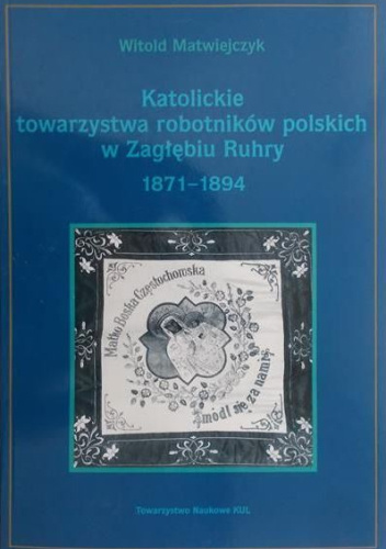Katolickie towarzystwa robotników polskich w Zagłębiu Ruhry 1871-1894