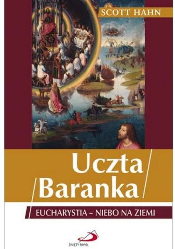 Uczta Baranka. Eucharystia - niebo na ziemi