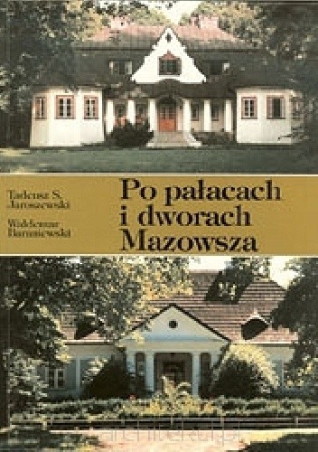 Po pałacach i dworach Mazowsza. Przewodnik część 1