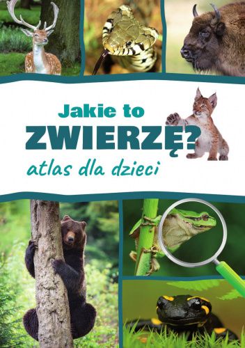 Jakie to zwierzę? Atlas dla dzieci