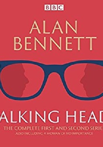 The Complete Talking Heads: The classic BBC Radio 4 monologues plus A Woman of No Importance