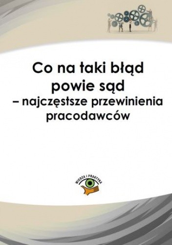 Co na taki błąd powie sąd - najczęstsze przewinienia pracodawców