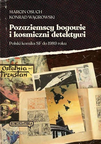 Pozaziemscy bogowie i kosmiczni detektywi. Polski komiks SF do 1989 roku