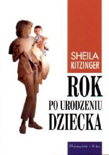 Rok po urodzeniu dziecka: Przeżycia pierwszego roku macierzyństwa