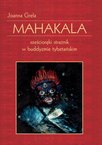 Mahakala. Sześcioręki strażnik w buddyzmie tybetańskim