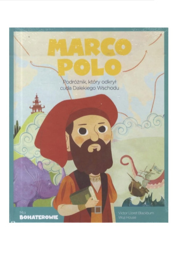 Marco Polo Podróżnik, który odkrył cuda Dalekiego Wschodu