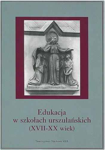 Edukacja w szkołach urszulańskich (XVII-XX wiek)